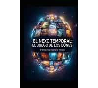 EL NEXO TEMPORAL/ EL JUEGO DE LOS EONES