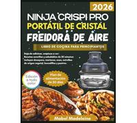 EL NINJA CRISPI PRO FREIDORA DE AIRE PORTÁTIL DE CRISTAL LIBRO DE COCINA PARA PRINCIPIANTES 2026: Recetas simples y saludables de 20 ... de origen vegetal, aperitivos y postres.