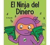El Ninja del Dinero : Un libro para ninos sobre el ahorro, la inversion y la donacion
