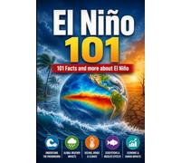 El Nino 101: 101 Facts and more about the El Nino Weather effect