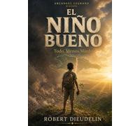 El Niño Bueno: El Héroe Olvidado que Nos Recuerda Cómo Transformar Cualquier Desierto en Vida