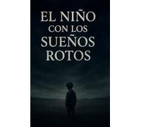 EL NIÑO CON LOS SUEÑOS ROTOS