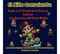 El Niño Consciente, Lecciones mágicas ocultas en cuentos de hadas que enseñan e inspiran: Andy y el Cristal de la Fuerza Interior, Los Secretos del Gran Roble