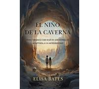 EL NIÑO DE LA CAVERNA: UNA CRIANZA CON RAÍCES ANCESTRALES ADAPTADA A LA MODERNIDAD