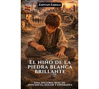 El niño de la piedra blanca brillante: Una historia real de inocencia, dolor y esperanza