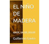 EL NIÑO DE MADERA: AMOR, VALOR, DOLOR