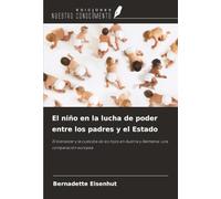 El niño en la lucha de poder entre los padres y el Estado: El bienestar y la custodia de los hijos en Austria y Alemania: una comparación europea