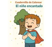 El niño encantado - Cuadernillo de actividades: Dibuja paso a paso la historia del Niño Encantado y deja que la imaginación de un niño siga su vuelo. (7 Cuentos para 7 Noches - Cuadernillos)