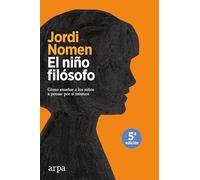 El niño filósofo : cómo enseñar a los niños a pensar por sí mismos