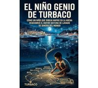 EL NIÑO GENIO DE TURBACO: Cómo un niño que dibujaba mapas en la arena descubrió el mayor sistema de lavado de dinero del mundo