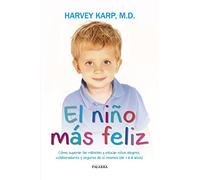 El niño más feliz : cómo superar las rabietas y educar niños alegres, colaboradores y seguros de sí mismos, de 1 a 4 años