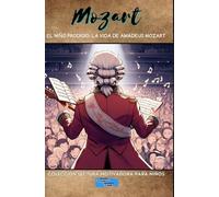 El Niño Prodigio: La vida de Amadeus Mozart (Colección Lectura Motivadora Para Niños)
