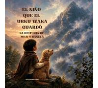 EL NIÑO QUE EL URKU WAKA GUARDÓ: LA HISTORIA DE MILO Y CANELA