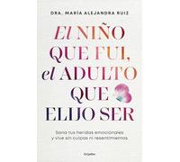 El Niño Que Fui, El Adulto Que Elijo Ser / The Child I Was, the Adult I Choose to Be