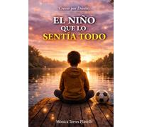 El niño que lo sentía todo: Un cuento sobre la sensibilidad infantil para niños que sienten las cosas muy fuerte (Crecer por Dentro)