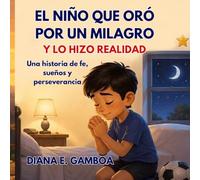 El Niño que Oró por un Milagro y lo Hizo Realidad: Una Historia de Fe, Sueños y Perseverancia