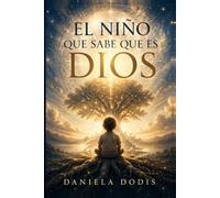 El niño que sabe que es Dios: Neurociencia, alma y potencial infinito: cómo acompañar a un ser que ya sabe quién es (Origen)