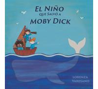 El niño que salvó a Moby Dick: Edición ilustrada: Una aventura divertida y educativa sobre la empatía, el respeto por la naturaleza y el amor por los animales. Para leer junto a los más pequeños.