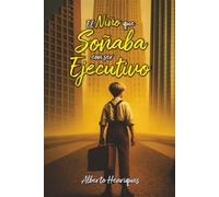 EL NIÑO QUE SOÑABA CON SER EJECUTIVO