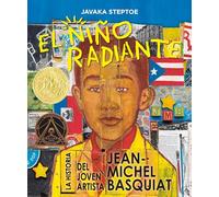 El Niño Radiante (Radiant Child): La Historia del Joven Artista Jean-Michel Basquiat (Ganador de la Medalla Randolph Caldecott Y del Premio Coretta Scott King Para Ilustradores)