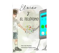 «El niño y el teléfono»: Una historia sobre la adicción digital contada desde el corazón (Colección anti-pantallas)
