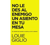 El No Le Des Al Enemigo Un Asiento En Tu Mesa: Es Tiempo de Ganar La Batalla En Tu Mente