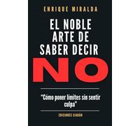 El noble arte de saber decir NO: Cómo poner límites sin sentir culpa (Salud emocional)
