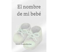 El nombre de mi bebé: Cuaderno para elegir con calma, significado y vínculo