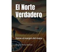 El Norte Verdadero: Notas al margen del mapa