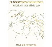 El Nosotros Consciente: Relaciones más allá del ego (Sanación Consciente)
