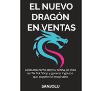 EL NUEVO DRAGON EN VENTAS: Descubre cómo abrir tu tienda en línea en Tik Tok Shop y generar ingresos que superen lo imaginable
