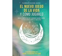 El Nuevo Juego de la Vida y Cómo Jugarlo: Obras Completas de Florence Scovel Shinn Actualizadas para el Siglo XXI (Así Será: El Juego de la Vida en el Siglo 21 (El Poder del YO SOY actualizado))