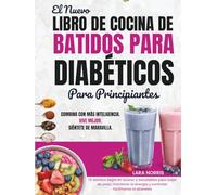 El Nuevo Libro De Cocina De Batidos Para Diabéticos Para Principiantes: 70 batidos bajos en azúcar y saludables para bajar de peso, mantener la energía y controlar fácilmente la diabetes