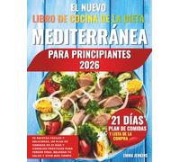 El Nuevo Libro De Cocina De La Dieta Mediterránea Para Principiantes 2026: 70 recetas fáciles y deliciosas, un plan de comidas de 21 días y consejos ... peso, mejorar tu salud y vivir más tiempo
