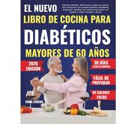 El Nuevo Libro De Cocina Para Diabéticos Mayores De 60 Años: Recetas fáciles, deliciosas y bajas en azúcar para favorecer un envejecimiento saludable, ... de azúcar en sangre y tener energía a diario