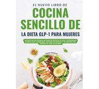 El Nuevo Libro De Cocina Sencillo De La Dieta Glp-1 Para Mujeres: 100 Recetas Deliciosas, Un Plan De Éxito De 21 Días Y Estrategias Diarias Para Comer ... Y Favorecer Una Pérdida De Peso Saludable