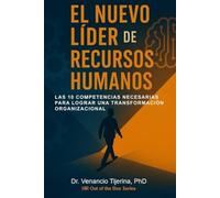 EL NUEVO LIDER DE RECURSOS HUMANOS: Las 10 competencias necesarias para lograr una transformación organizacional. (HR Out of the Box)
