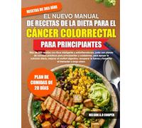 EL NUEVO MANUAL DE RECETAS DE LA DIETA PARA EL CÁNCER COLORRECTAL PARA PRINCIPIANTES: Más de 500 recetas con fibra inteligente y antiinflamatorias, ... para apoyar la nutrición diaria...