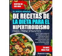 EL NUEVO MANUAL DE RECETAS DE LA DIETA PARA EL HIPERTIROIDISMO PARA PRINCIPIANTES: Un plan de comidas sostenible de 30 días, compatible con la ... tiroideo, controlar los síntomas del