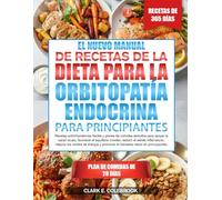 EL NUEVO MANUAL DE RECETAS DE LA DIETA PARA LA ORBITOPATÍA ENDOCRINA - PARA PRINCIPIANTES: Recetas antiinflamatorias fáciles y planes de comidas ... tiroideo, reducir el estrés inflamatorio...