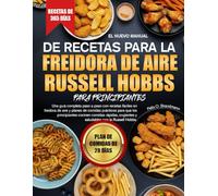 EL NUEVO MANUAL DE RECETAS PARA LA FREIDORA DE AIRE RUSSELL HOBBS PARA PRINCIPIANTES: Una guía completa paso a paso con recetas fáciles en freidora de ... cocinen comidas rápidas, crujientes y...