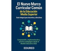 El Nuevo Marco Curricular Común de la Educación Media Superior: Guía Integral para Docentes y Directivos (Nueva Escuela Mexicana)