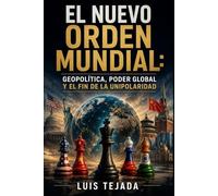 El nuevo orden mundial: Geopolítica, poder global y el fin de la unipolaridad