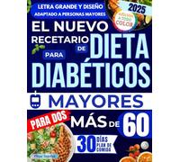 El Nuevo Recetario de Dieta para Diabéticos Mayores de 60: Muchas recetas fáciles, rápidas y sabrosas para reducir el azúcar en sangre, aumentar la energía y mejorar tu salud sin sentirte c