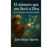 El número que me llevo a Dios: "El eco divino detras del orden invisible"