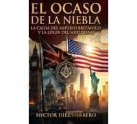EL OCASO DE LA NIEBLA: LA CAIDA DEL IMPERIO BRITANICO Y LA LOGIA DEL MERIDIANO