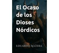 El Ocaso de los Dioses Nórdicos: fantasía épica vikinga de batallas, mitología y destino.