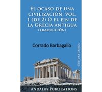 El ocaso de una civilización, vol. 1 (de 2): O el fin de la Grecia antigua (traducción)
