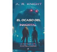El Ocaso del Inmortal: 2 (La Saga de los Rastrilladores)