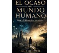 El Ocaso del Mundo Humano: Libro I: El Silencio de los Nacimientos